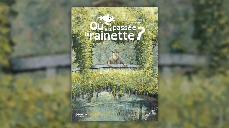 Géraldine Elschner, Où est passée la rainette ? Claude Monet à Giverny