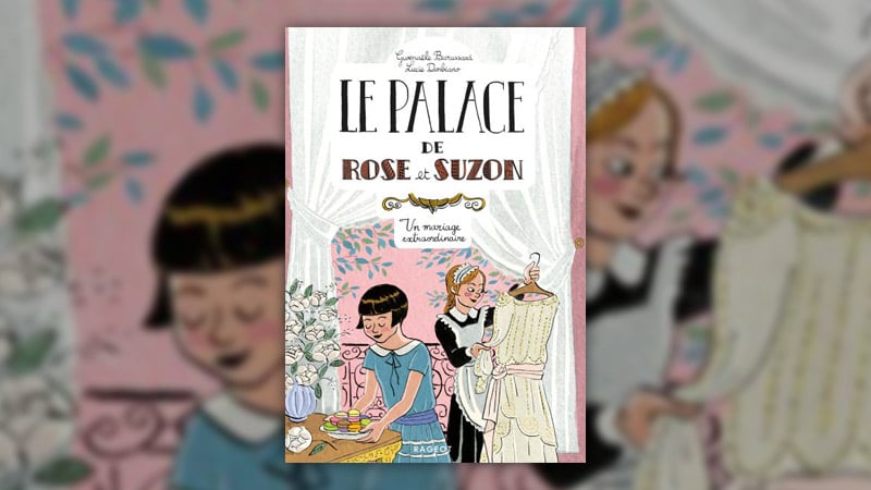 Gwenaële Barussaud, Le palace de Rose et Suzon – Un mariage extraordinaire