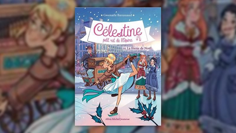 Gwenaële Barussaud, Célestine, petit rat de l’Opéra – La féerie de Noël (tome 10)