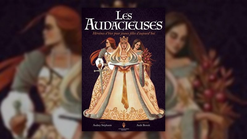 Audrey Stéphanie, Les Audacieuses, héroïnes d’hier pour jeunes filles d’aujourd’hui