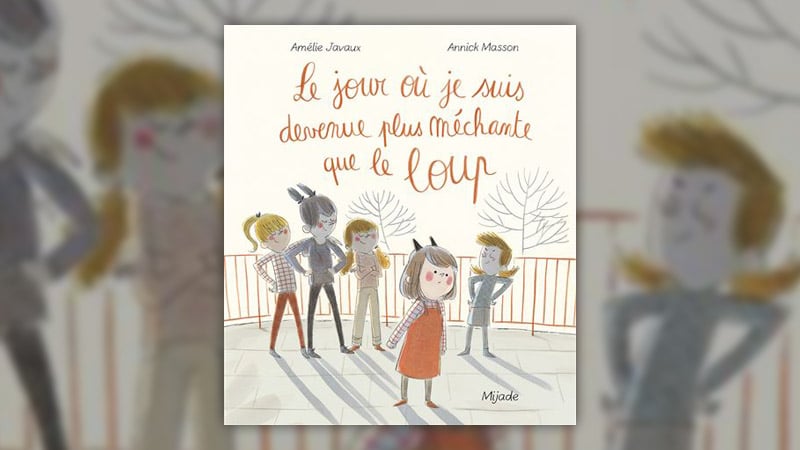 Amélie Javaux, Le jour où je suis devenue plus méchante que le loup