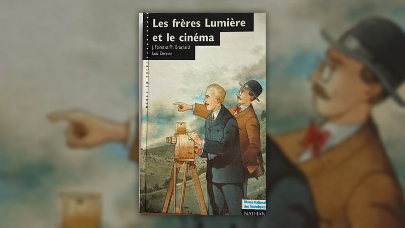 J. Foiret et Ph. Brochard, Les frères Lumière et le cinéma