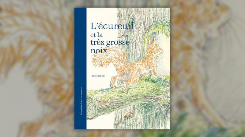 Sebastian Meschenmoser, L’écureuil et la très grosse noix