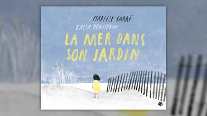 Isabelle Carré, La mer dans son jardin