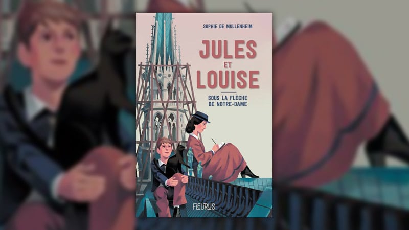 Sophie de Mullenheim, Jules et Louise – Sous la flèche de Notre-Dame