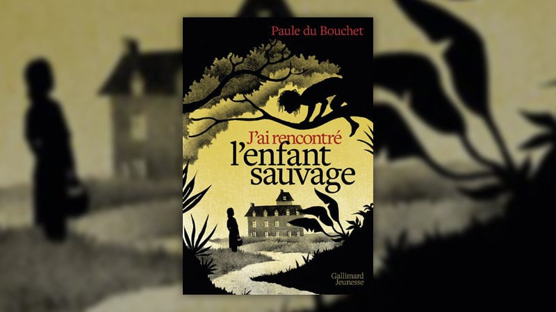 Paule du Bouchet, J’ai rencontré l’enfant sauvage