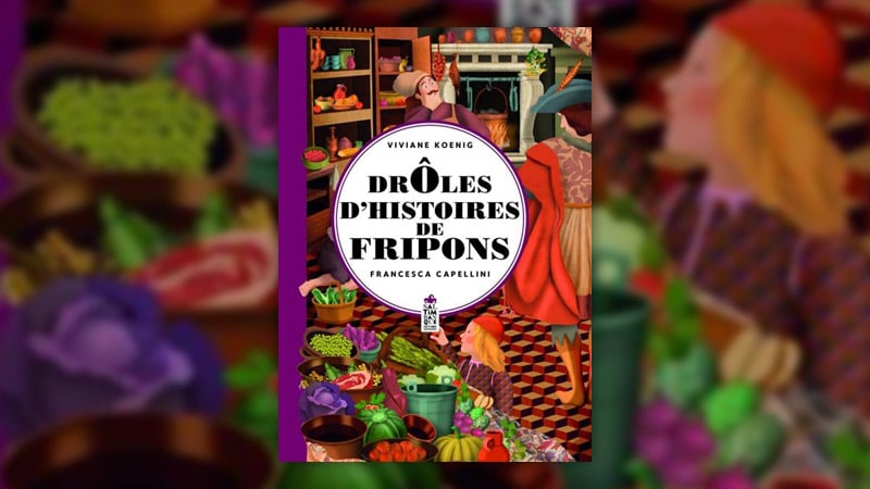 Viviane Koenig, Drôles d’histoires de fripons