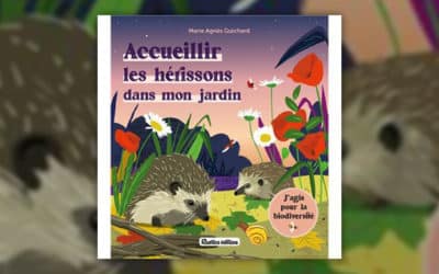 Marie-Agnès Guichard, Accueillir les hérissons dans mon jardin