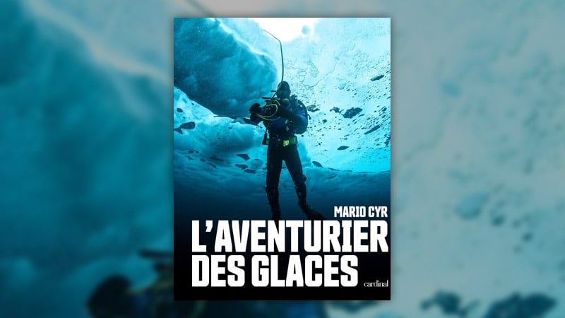 Mario Cyr, L’aventurier des glaces