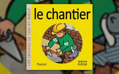 Jeanne Ashbé, Les images de Lou et Mouf — Le chantier
