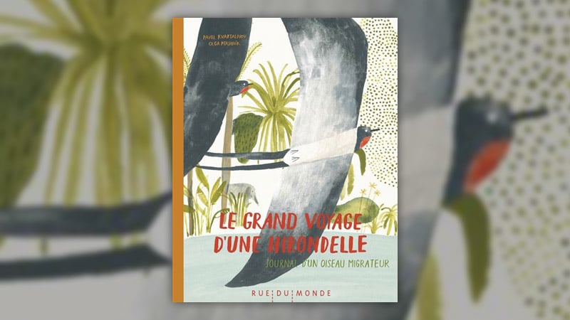 Pavel Kvartalnov, Le grand voyage d’une hirondelle – Journal d’un oiseau migrateur