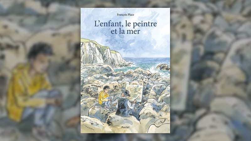 François Place, L’enfant, le peintre et la mer