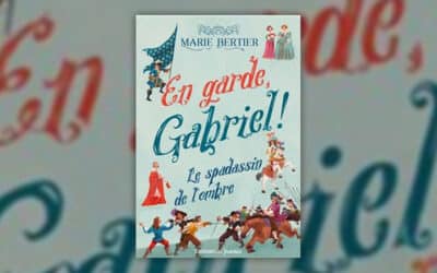 Marie Bertier, En garde, Gabriel ! – Le spadassin de l’ombre