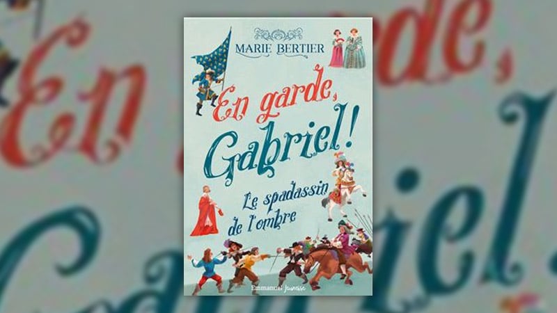 Marie Bertier, En garde, Gabriel ! – Le spadassin de l’ombre