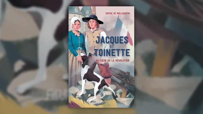 Sophie de Mullenheim, Jacques et Toinette, au cœur de la Révolution